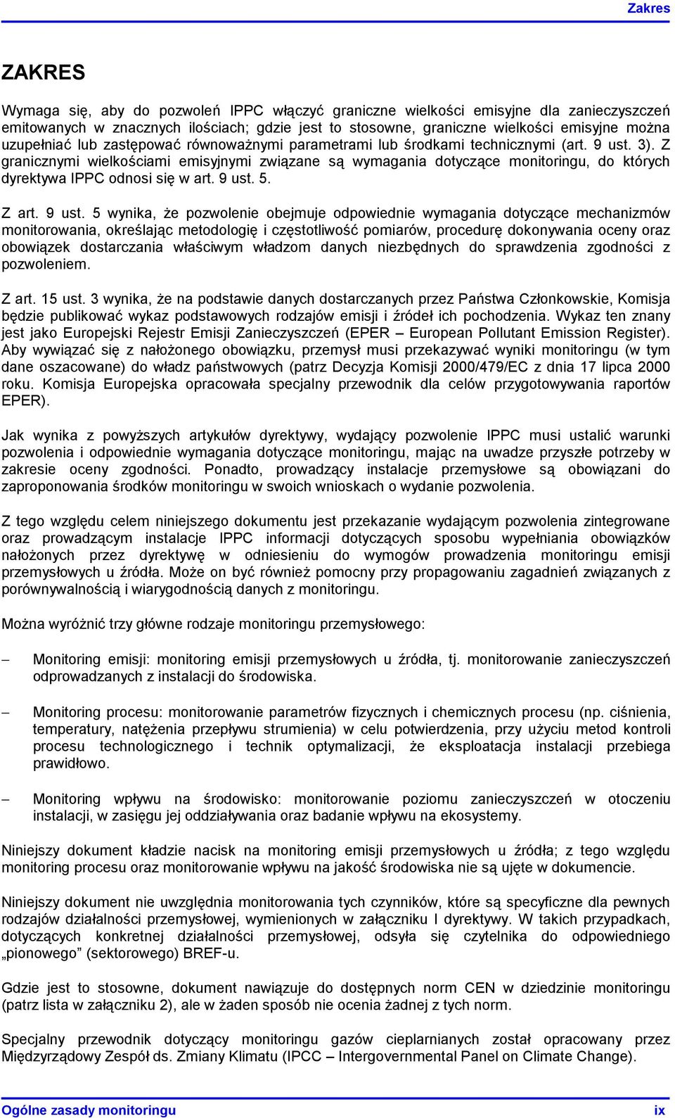 Z granicznymi wielkościami emisyjnymi związane są wymagania dotyczące monitoringu, do których dyrektywa IPPC odnosi się w art. 9 ust.