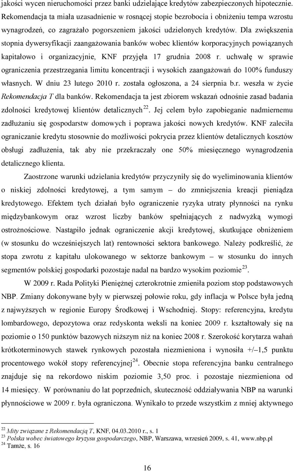 Dla zwiększenia stopnia dywersyfikacji zaangażowania banków wobec klientów korporacyjnych powiązanych kapitałowo i organizacyjnie, KNF przyjęła 17 grudnia 2008 r.