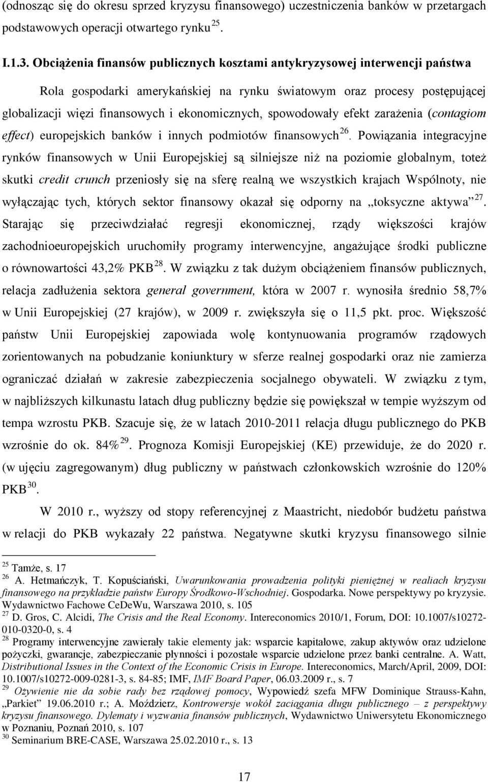 spowodowały efekt zarażenia (contagiom effect) europejskich banków i innych podmiotów finansowych 26.