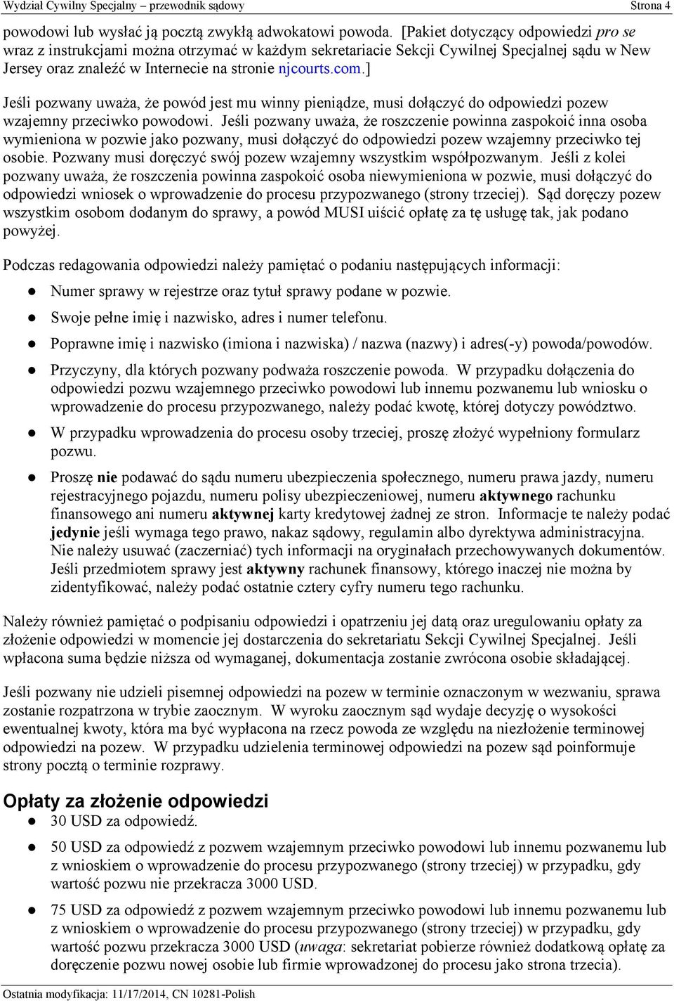 ] Jeśli pozwany uważa, że powód jest mu winny pieniądze, musi dołączyć do odpowiedzi pozew wzajemny przeciwko powodowi.