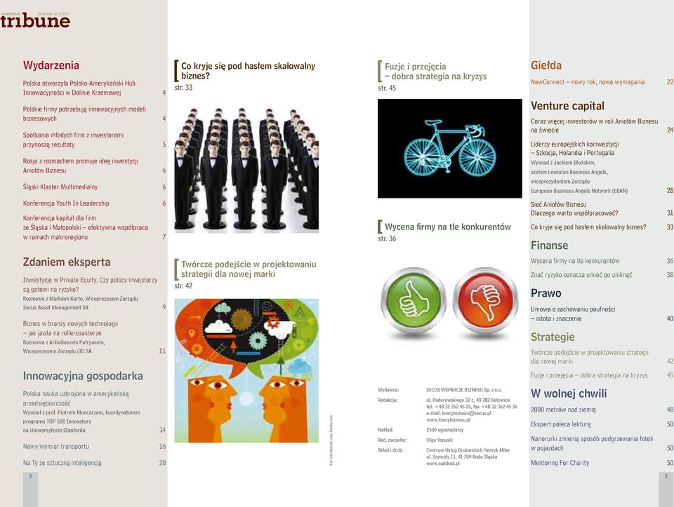 inwestycji Aniołów Biznesu 6 Venture capital Coraz więcej inwestorów w roli Aniołów Biznesu na świecie 24 Liderzy europejskich koinwestycji Szkocja, Holandia i Portugalia Wywiad z Jackiem Błońskim,
