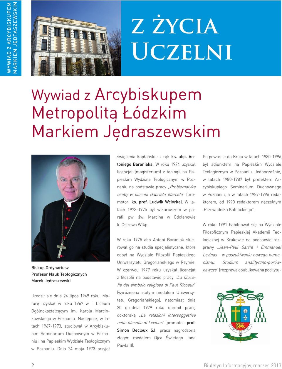 Następnie, w latach 1967-1973, studiował w Arcybiskupim Seminarium Duchownym w Poznaniu i na Papieskim Wydziale Teologicznym w Poznaniu. Dnia 24 maja 1973 przyjął święcenia kapłańskie z rąk ks. abp.