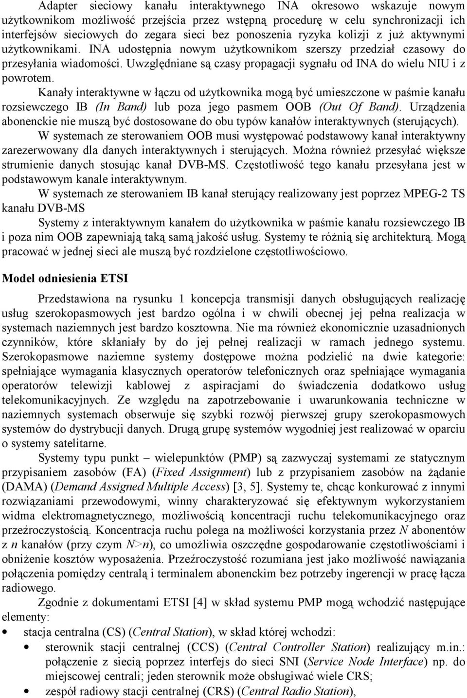 Uwzględniane są czasy propagacji sygnału od INA do wielu NIU i z powrotem.