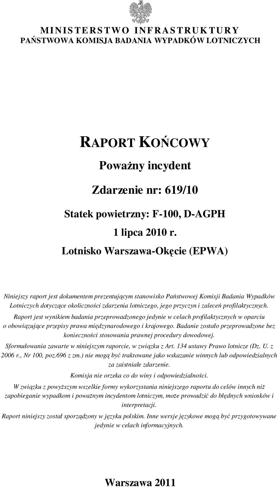 zaleceń profilaktycznych. Raport jest wynikiem badania przeprowadzonego jedynie w celach profilaktycznych w oparciu o obowiązujące przepisy prawa międzynarodowego i krajowego.