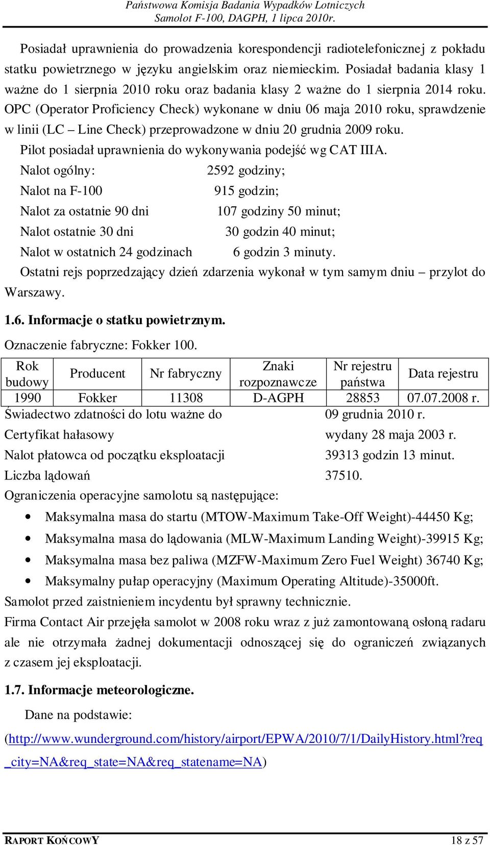 OPC (Operator Proficiency Check) wykonane w dniu 06 maja 2010 roku, sprawdzenie w linii (LC Line Check) przeprowadzone w dniu 20 grudnia 2009 roku.