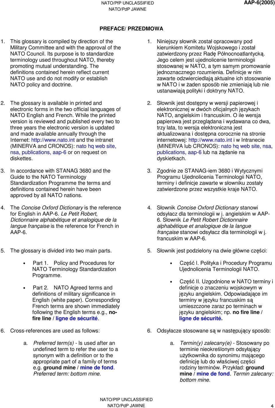 The definitions contained herein reflect current NATO use and do not modify or establish NATO policy and doctrine. 2.