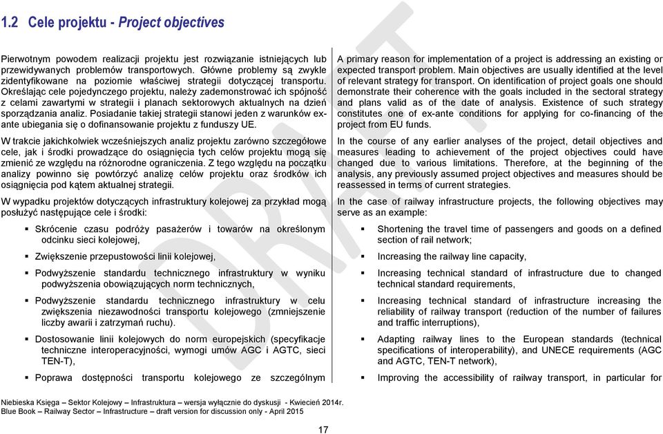 Określając cele pojedynczego projektu, należy zademonstrować ich spójność z celami zawartymi w strategii i planach sektorowych aktualnych na dzień sporządzania analiz.