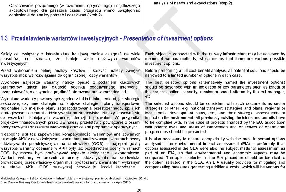 3 Przedstawienie wariantów inwestycyjnych - Presentation of investment options Każdy cel związany z infrastrukturą kolejową można osiągnąć na wiele sposobów, co oznacza, że istnieje wiele możliwych