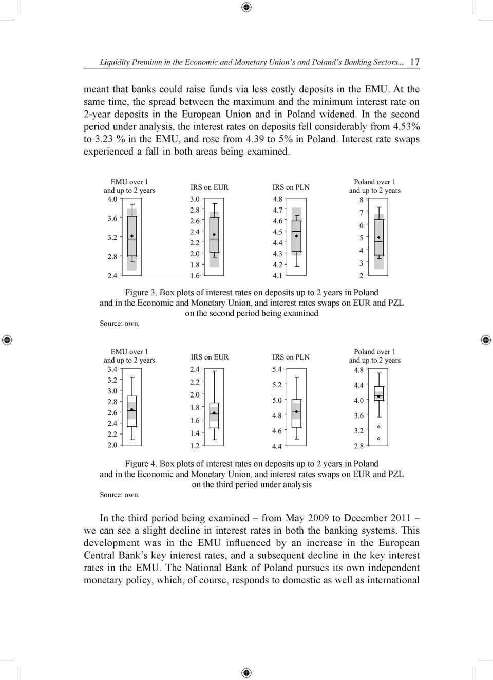 In the second period under analysis, the interest rates on deposits fell considerably from 4.53% to 3.23 % in the EMU, and rose from 4.39 to 5% in Poland.