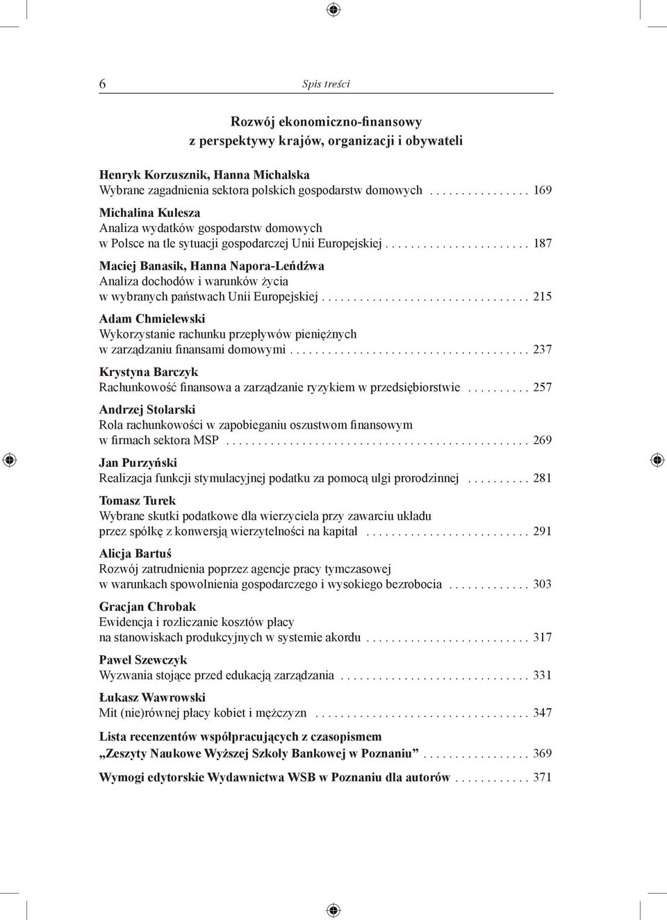 ...187 Maciej Banasik, Hanna Napora-Leńdźwa Analiza dochodów i warunków życia w wybranych państwach Unii Europejskiej.