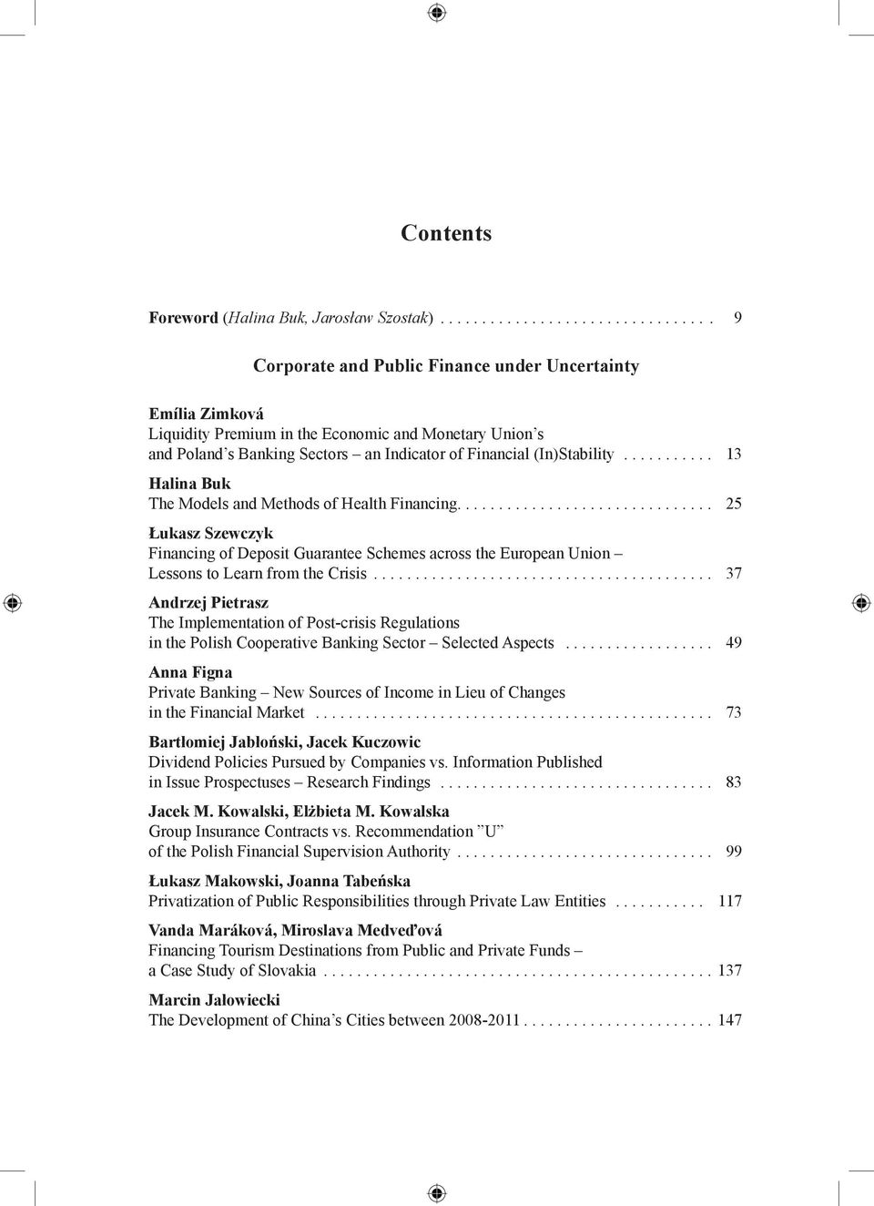 .. 13 Halina Buk The Models and Methods of Health Financing... 25 Łukasz Szewczyk Financing of Deposit Guarantee Schemes across the European Union Lessons to Learn from the Crisis.