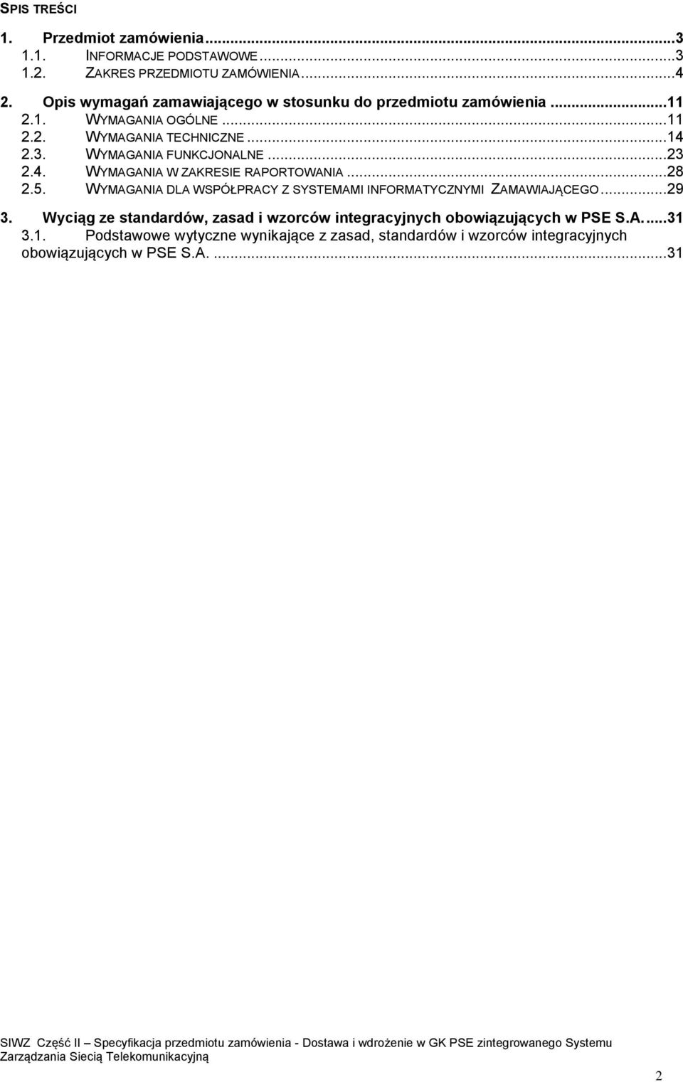 WYMAGANIA DLA WSPÓŁPRACY Z SYSTEMAMI INFORMATYCZNYMI ZAMAWIAJĄCEGO...29 3. Wyciąg ze standardów, zasad i wzorców integracyjnych obowiązujących w PSE S.A....31 