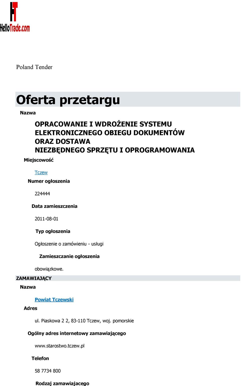 Ogłoszenie o zamówieniu - usługi Zamieszczanie ogłoszenia obowiązkowe. ZAMAWIAJĄCY Nazwa Powiat Tczewski Adres ul.