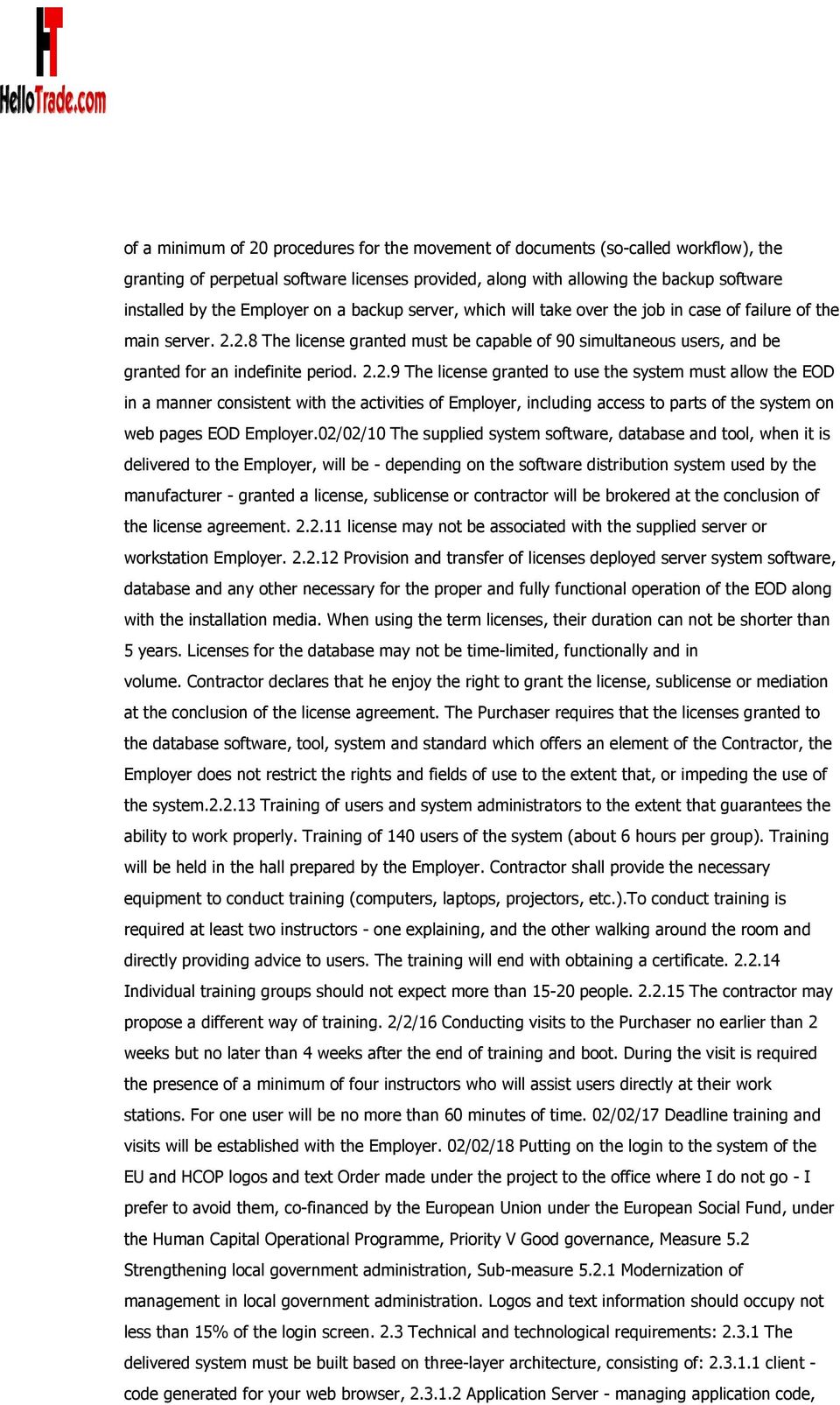 2.8 The license granted must be capable of 90 simultaneous users, and be granted for an indefinite period. 2.2.9 The license granted to use the system must allow the EOD in a manner consistent with the activities of Employer, including access to parts of the system on web pages EOD Employer.