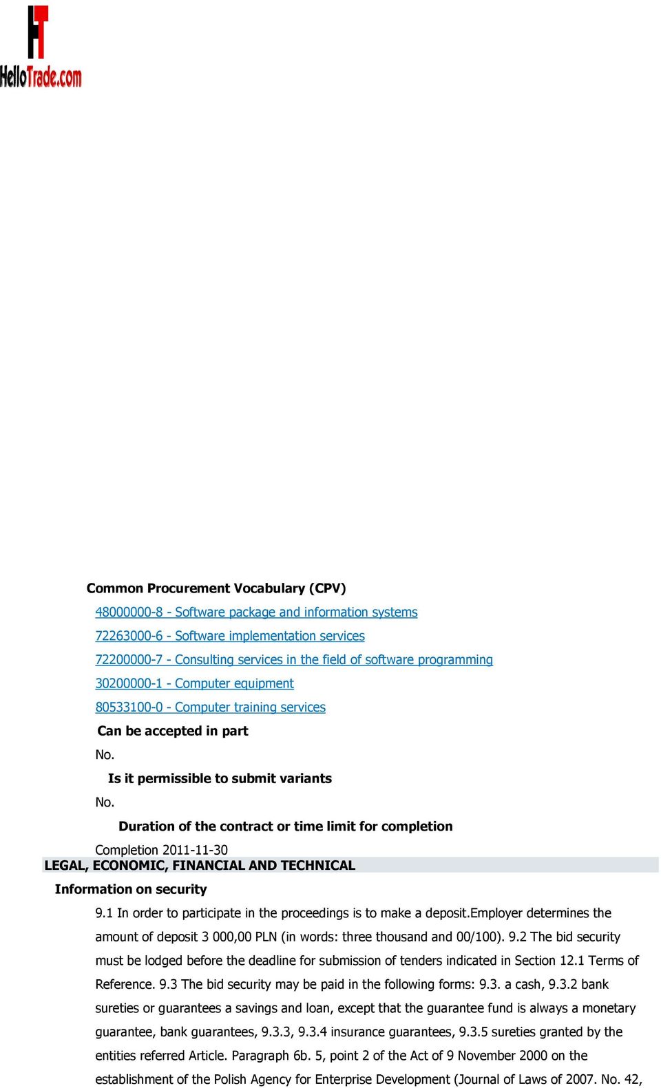 Duration of the contract or time limit for completion Completion 2011-11-30 LEGAL, ECONOMIC, FINANCIAL AND TECHNICAL Information on security 9.