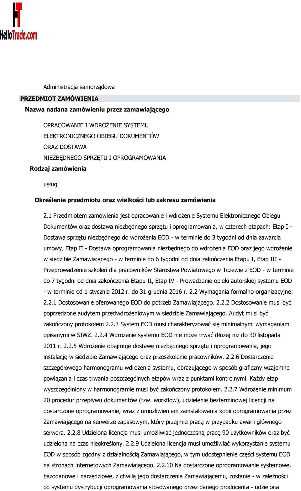 1 Przedmiotem zamówienia jest opracowanie i wdrożenie Systemu Elektronicznego Obiegu Dokumentów oraz dostawa niezbędnego sprzętu i oprogramowania, w czterech etapach: Etap I - Dostawa sprzętu