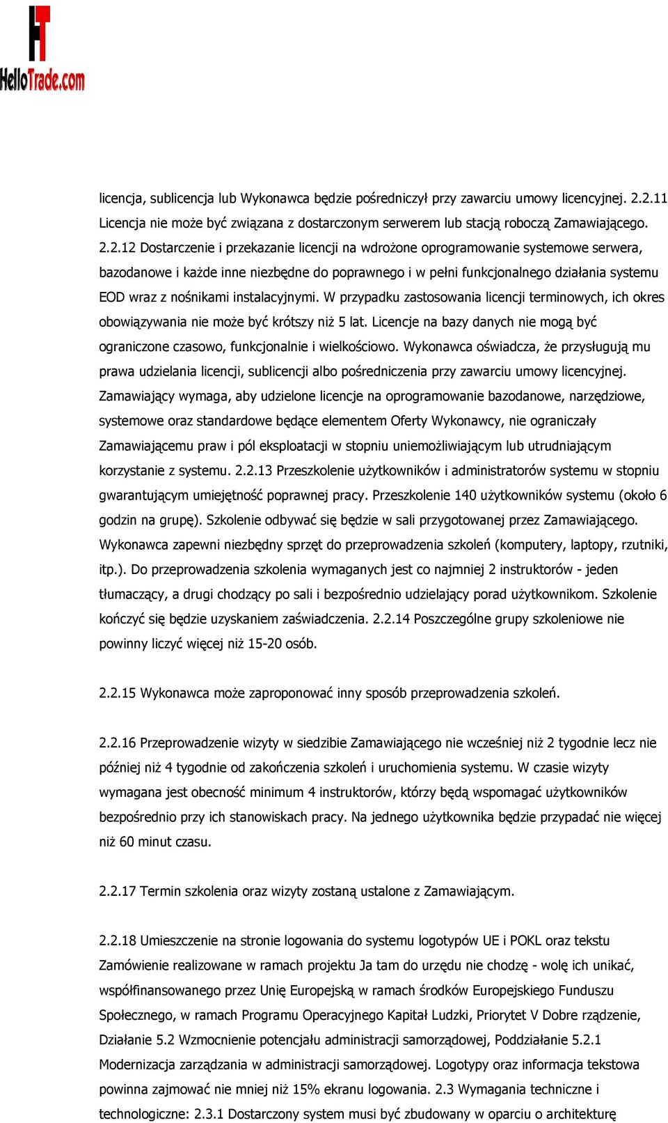 każde inne niezbędne do poprawnego i w pełni funkcjonalnego działania systemu EOD wraz z nośnikami instalacyjnymi.