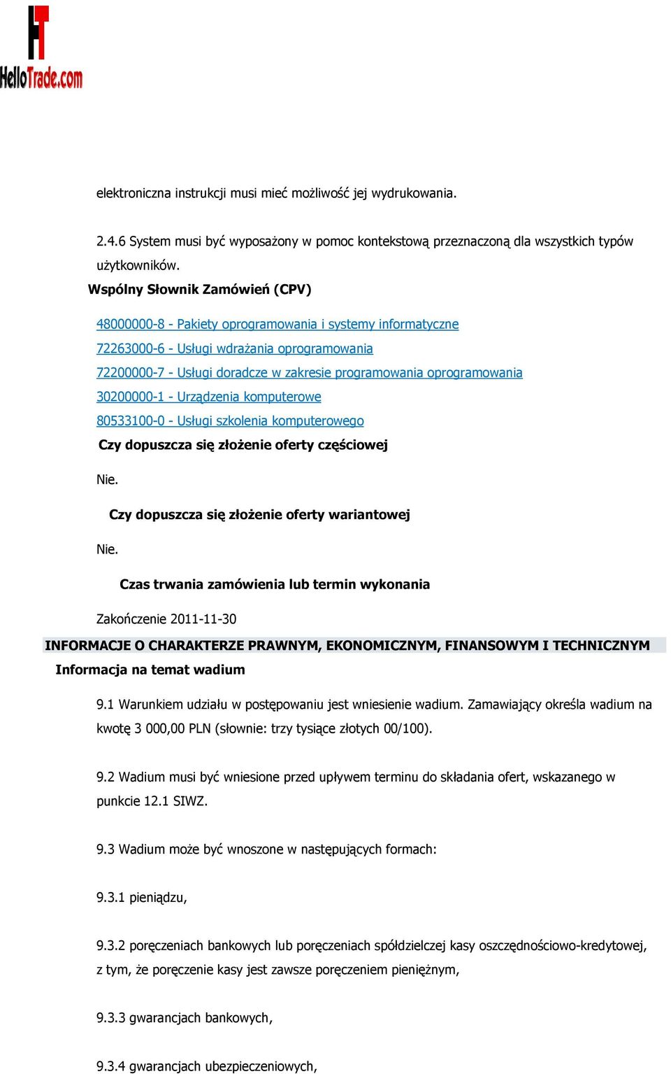 oprogramowania 30200000-1 - Urządzenia komputerowe 80533100-0 - Usługi szkolenia komputerowego Czy dopuszcza się złożenie oferty częściowej Nie. Czy dopuszcza się złożenie oferty wariantowej Nie.