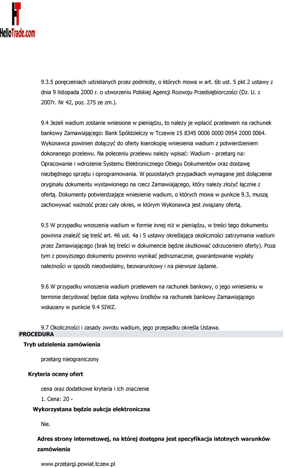 4 Jeżeli wadium zostanie wniesione w pieniądzu, to należy je wpłacić przelewem na rachunek bankowy Zamawiającego: Bank Spółdzielczy w Tczewie 15 8345 0006 0000 0954 2000 0064.