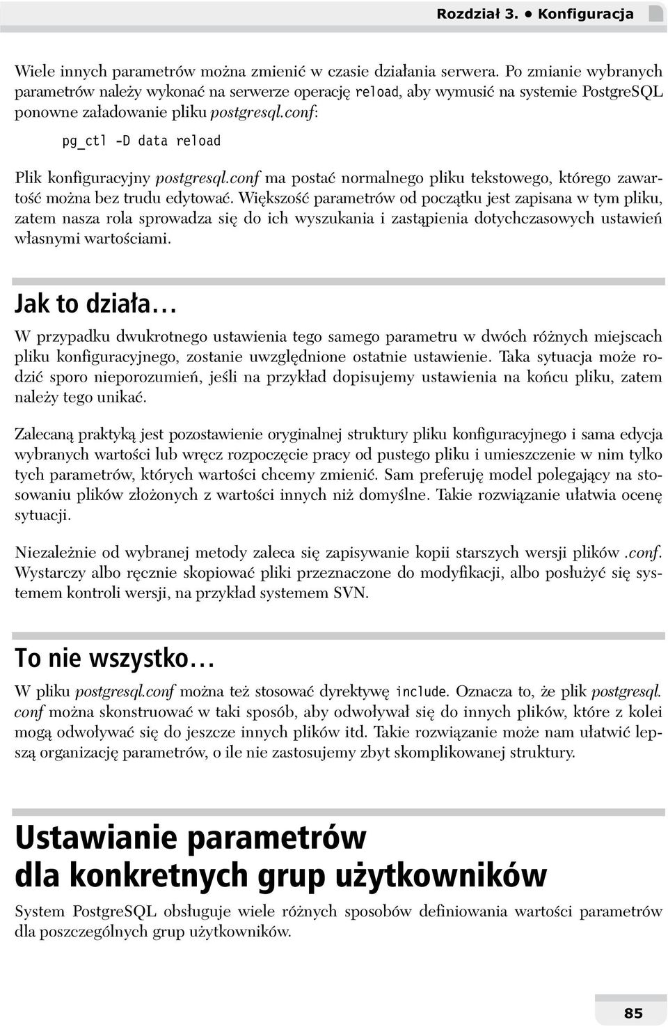 conf: pg_ctl -D data reload Plik konfiguracyjny postgresql.conf ma posta normalnego pliku tekstowego, którego zawarto mo na bez trudu edytowa.