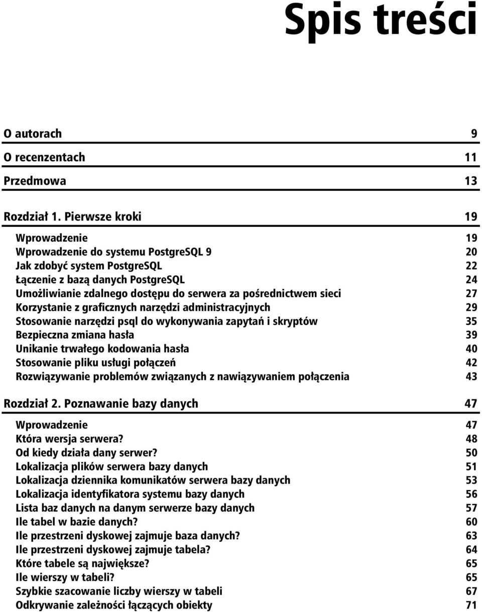 sieci 27 Korzystanie z graficznych narz dzi administracyjnych 29 Stosowanie narz dzi psql do wykonywania zapyta i skryptów 35 Bezpieczna zmiana has a 39 Unikanie trwa ego kodowania has a 40