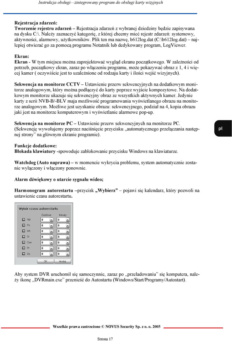 dat) najlepiej otwierać go za pomocą programu Notatnik lub dedykowany program, LogViewer. Ekran: Ekran - W tym miejscu można zaprojektować wygląd ekranu początkowego.