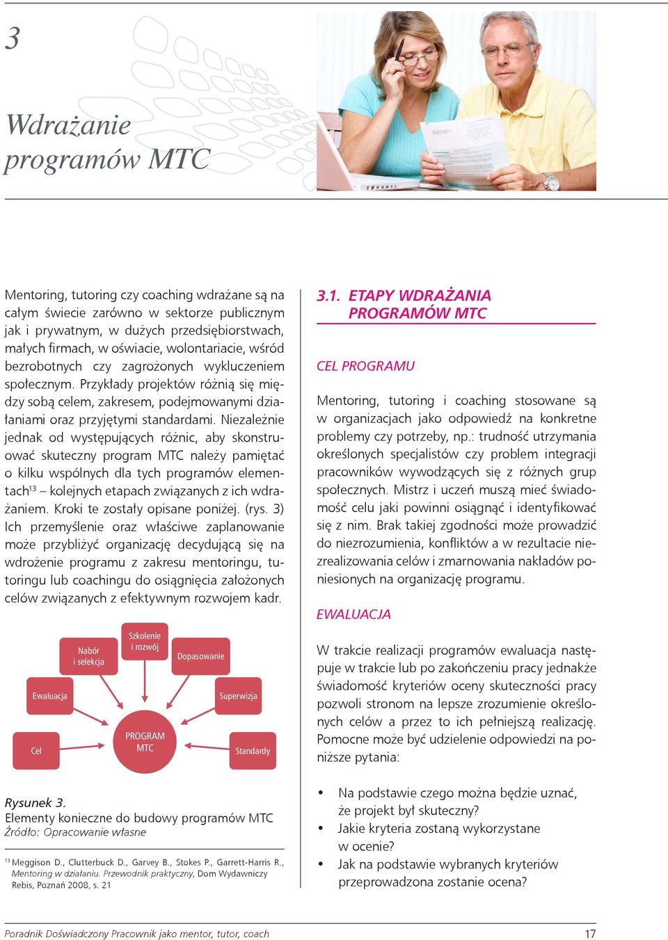 Niezależnie jednak od występujących różnic, aby skonstruować skuteczny program MTC należy pamiętać o kilku wspólnych dla tych programów elementach 13 kolejnych etapach związanych z ich wdrażaniem.