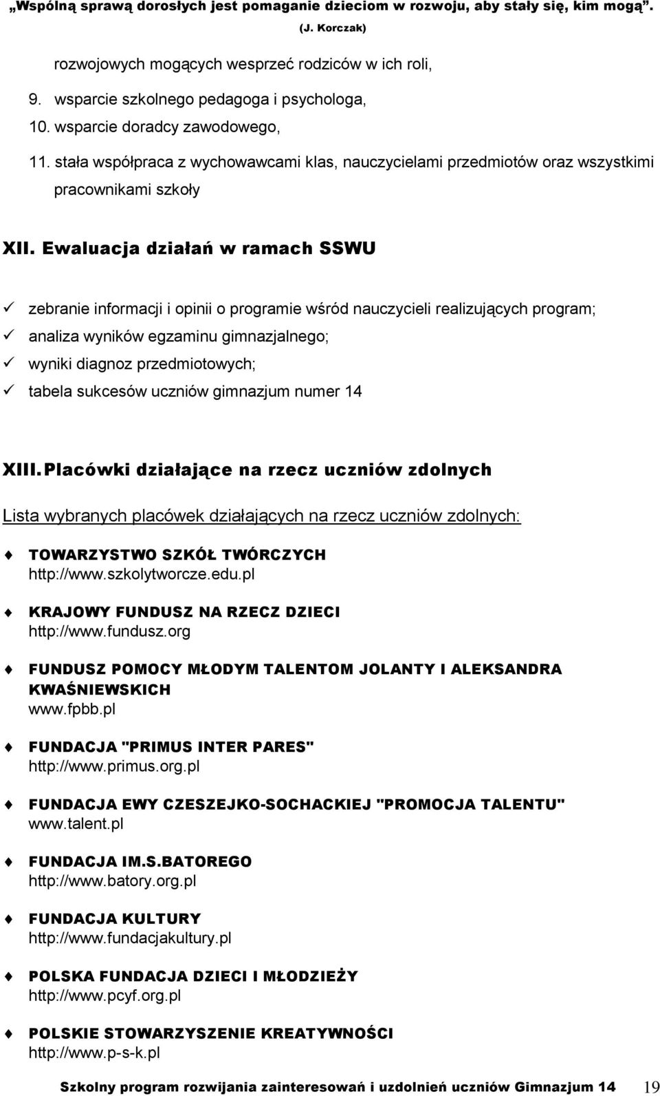 Ewaluacja działań w ramach SSWU zebranie informacji i opinii o programie wśród nauczycieli realizujących program; analiza wyników egzaminu gimnazjalnego; wyniki diagnoz przedmiotowych; tabela