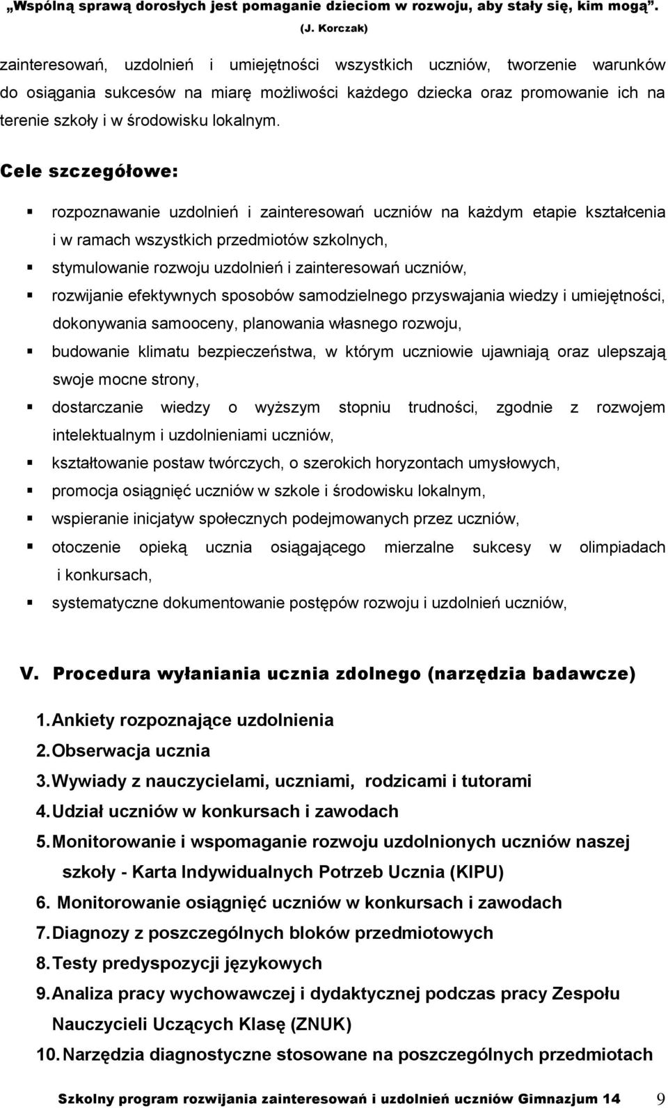 rozwijanie efektywnych sposobów samodzielnego przyswajania wiedzy i umiejętności, dokonywania samooceny, planowania własnego rozwoju, budowanie klimatu bezpieczeństwa, w którym uczniowie ujawniają