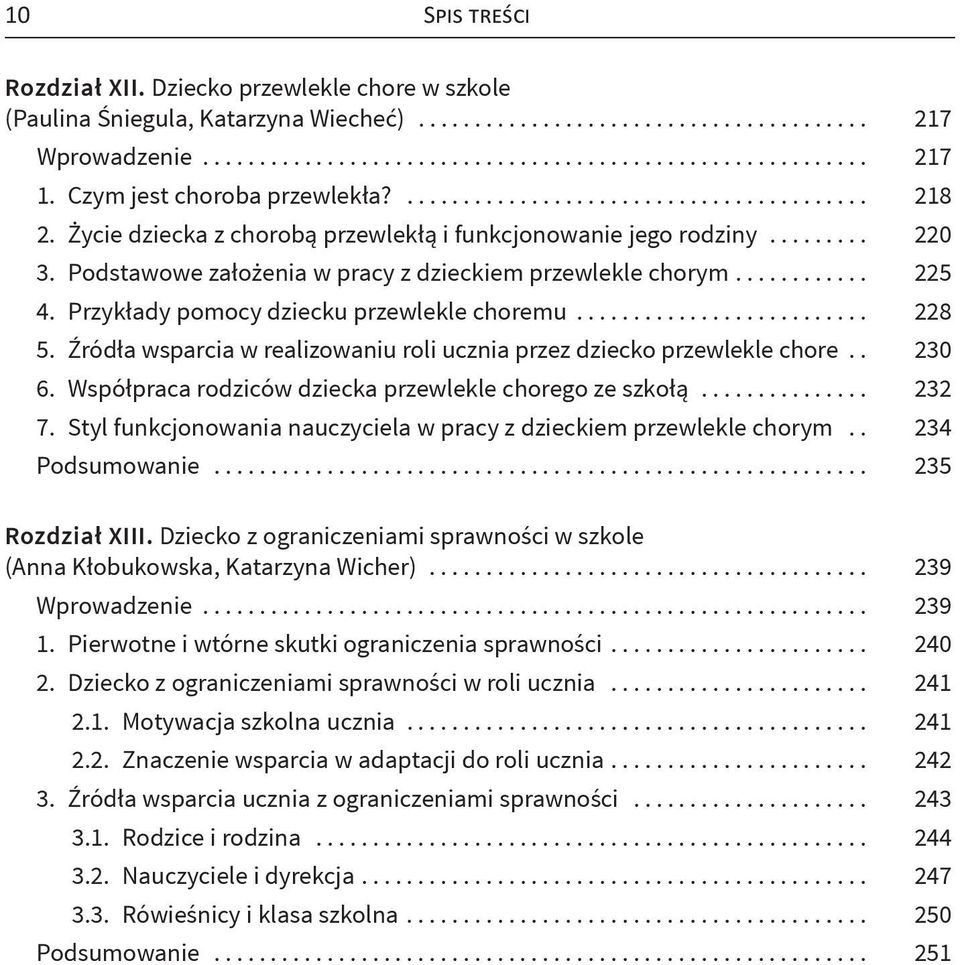 Źródła wsparcia w realizowaniu roli ucznia przez dziecko przewlekle chore.. 230 6. Współpraca rodziców dziecka przewlekle chorego ze szkołą... 232 7.