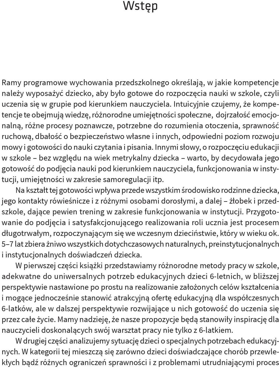 Intuicyjnie czujemy, że kompetencje te obejmują wiedzę, różnorodne umiejętności społeczne, dojrzałość emocjonalną, różne procesy poznawcze, potrzebne do rozumienia otoczenia, sprawność ruchową,