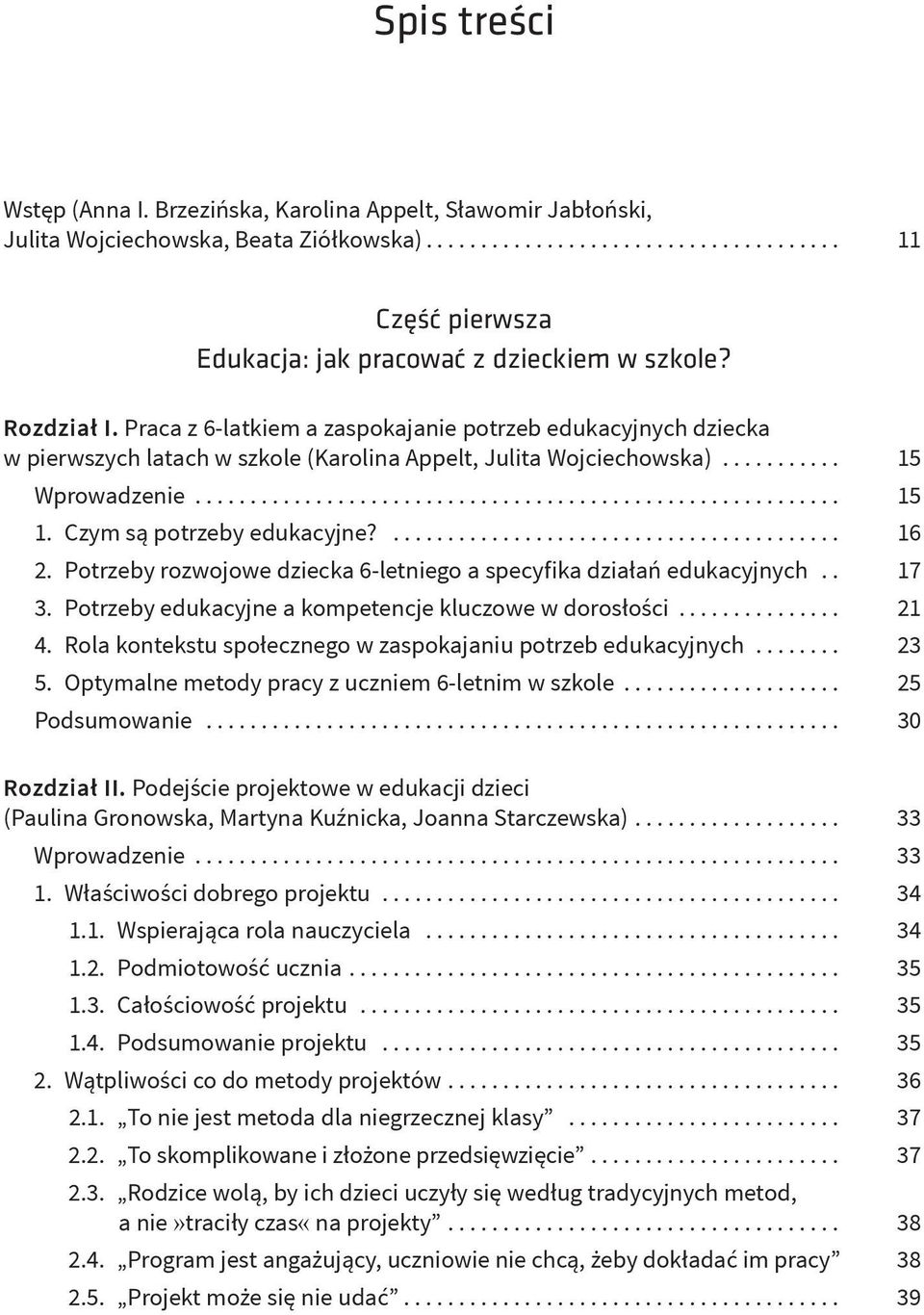 Czym są potrzeby edukacyjne?... 16 2. Potrzeby rozwojowe dziecka 6-letniego a specyfika działań edukacyjnych.. 17 3. Potrzeby edukacyjne a kompetencje kluczowe w dorosłości............... 21 4.