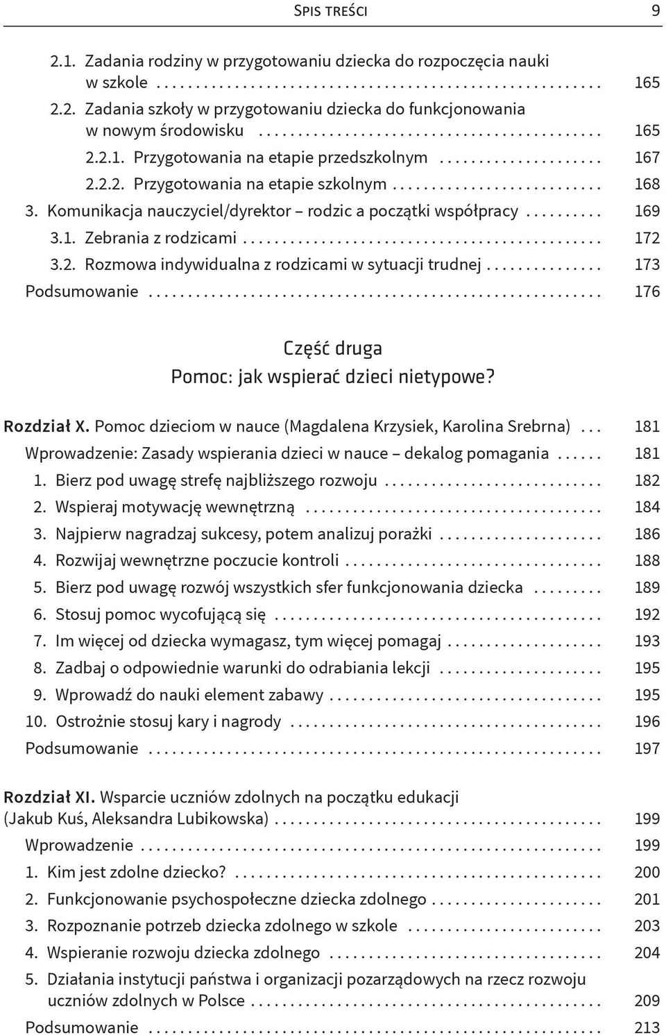 .. 173 Podsumowanie... 176 Część druga Pomoc: jak wspierać dzieci nietypowe? Rozdział X. Pomoc dzieciom w nauce (Magdalena Krzysiek, Karolina Srebrna).