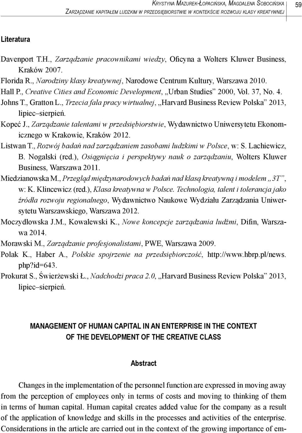 , Creative Cities and Economic Development, Urban Studies 2000, Vol. 37, No. 4. Johns T., Gratton L., Trzecia fala pracy wirtualnej, Harvard Business Review Polska 2013, lipiec sierpień. Kopeć J.