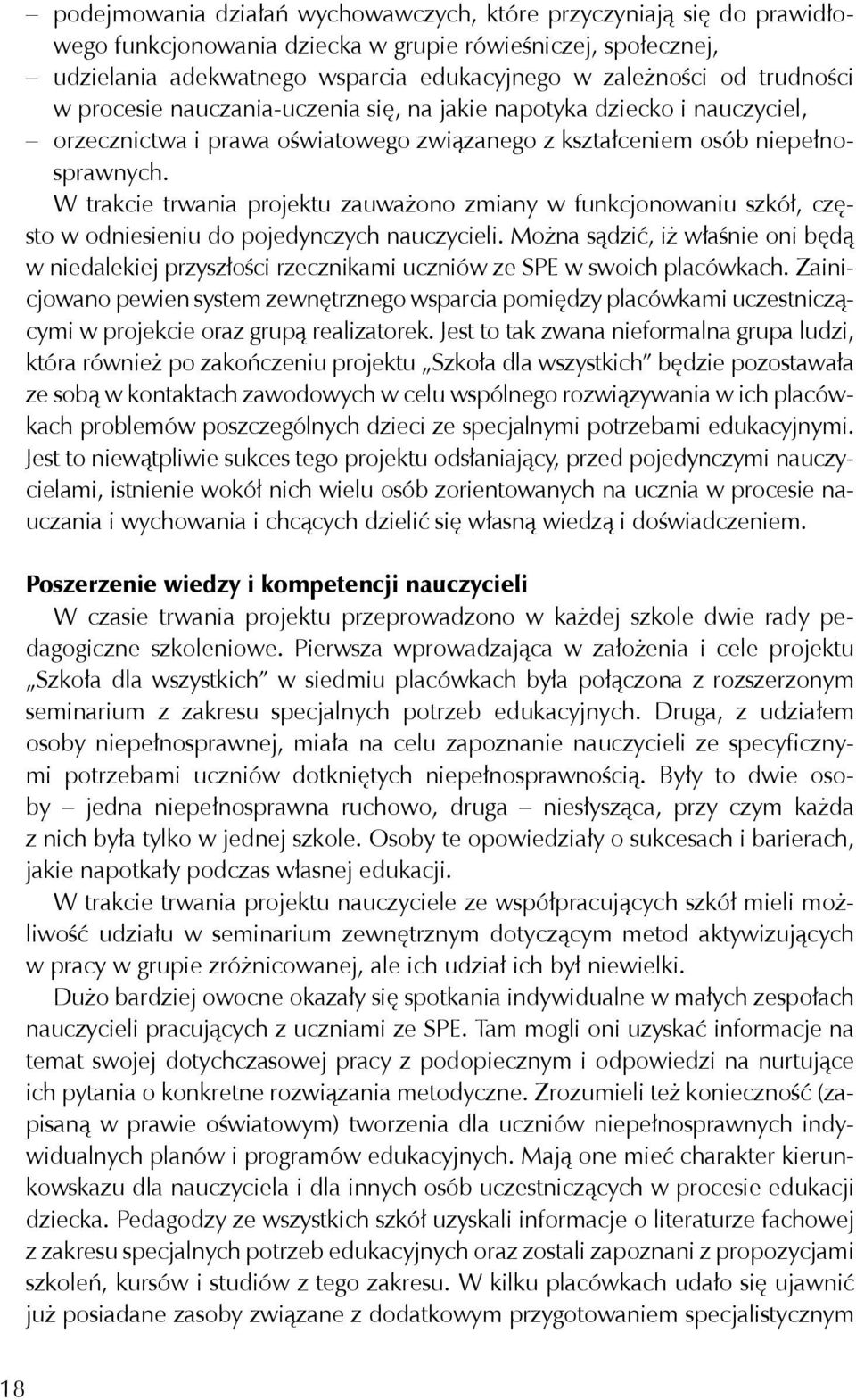 W trakcie trwania projektu zauważono zmiany w funkcjonowaniu szkół, często w odniesieniu do pojedynczych nauczycieli.