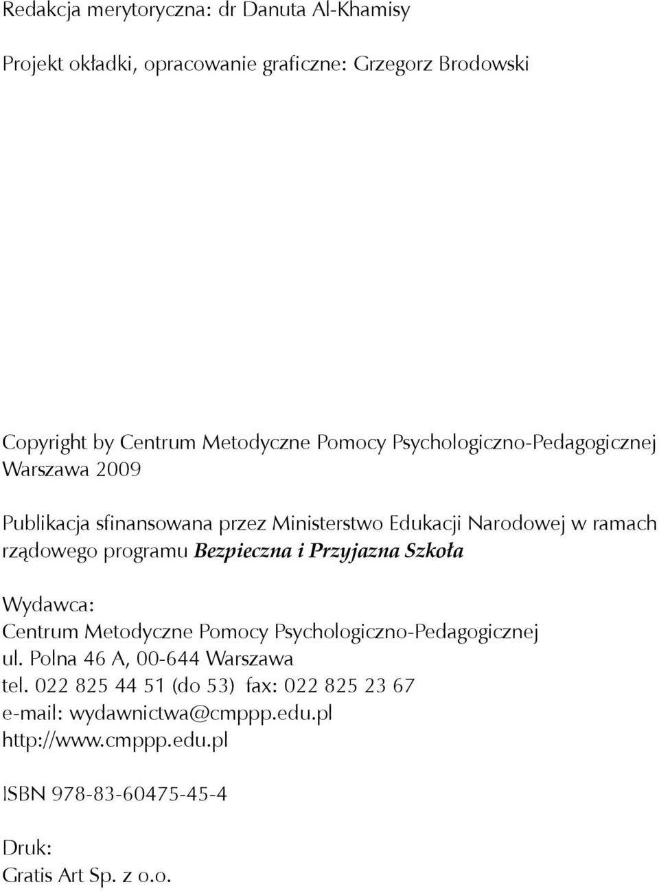 Bezpieczna i Przyjazna Szkoła Wydawca: Centrum Metodyczne Pomocy Psychologiczno-Pedagogicznej ul. Polna 46 A, 00-644 Warszawa tel.