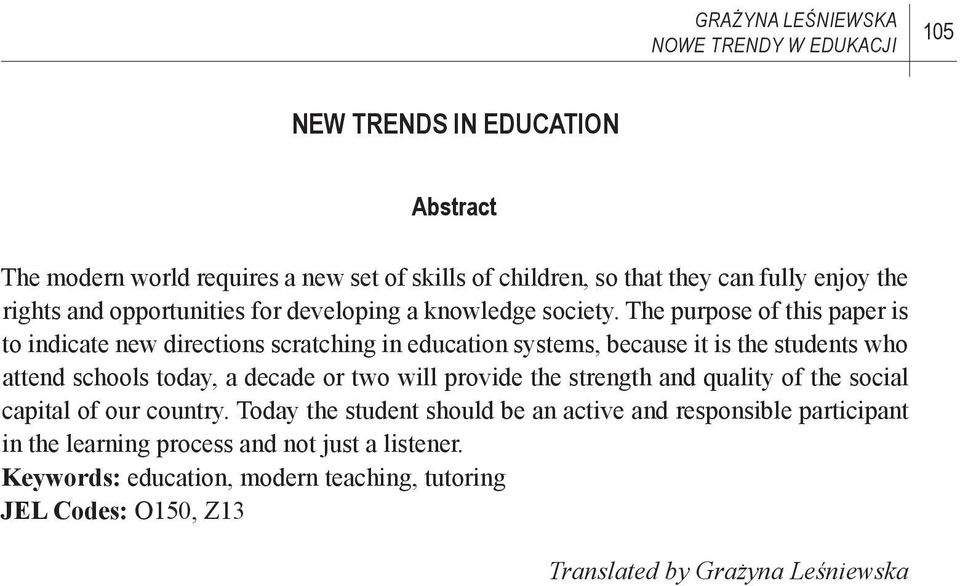 The purpose of this paper is to indicate new directions scratching in education systems, because it is the students who attend schools today, a decade or two will provide