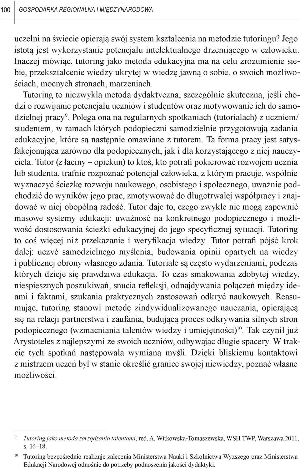 Tutoring to niezwykła metoda dydaktyczna, szczególnie skuteczna, jeśli chodzi o rozwijanie potencjału uczniów i studentów oraz motywowanie ich do samodzielnej pracy 9.