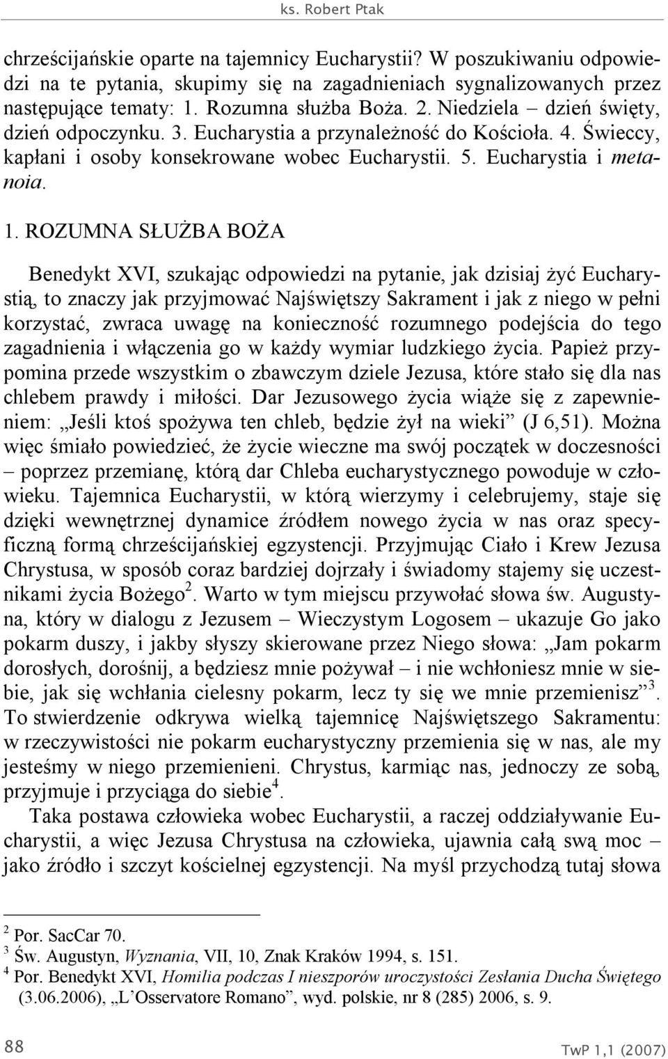 ROZUMNA SŁUŻBA BOŻA Benedykt XVI, szukając odpowiedzi na pytanie, jak dzisiaj żyć Eucharystią, to znaczy jak przyjmować Najświętszy Sakrament i jak z niego w pełni korzystać, zwraca uwagę na