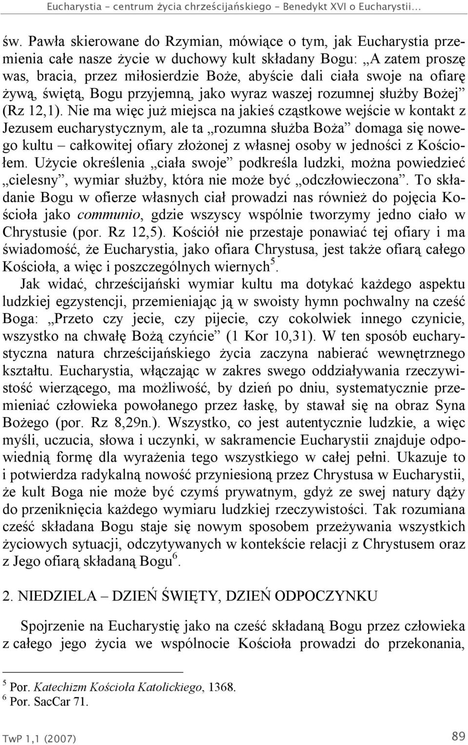 ofiarę żywą, świętą, Bogu przyjemną, jako wyraz waszej rozumnej służby Bożej (Rz 12,1).