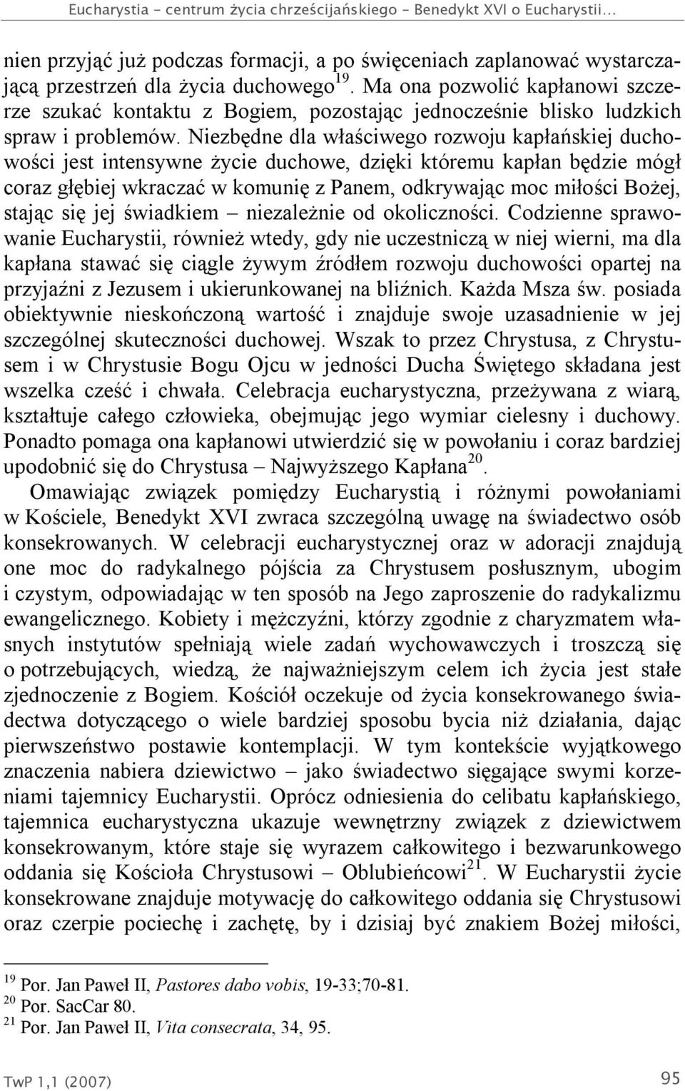 Niezbędne dla właściwego rozwoju kapłańskiej duchowości jest intensywne życie duchowe, dzięki któremu kapłan będzie mógł coraz głębiej wkraczać w komunię z Panem, odkrywając moc miłości Bożej, stając