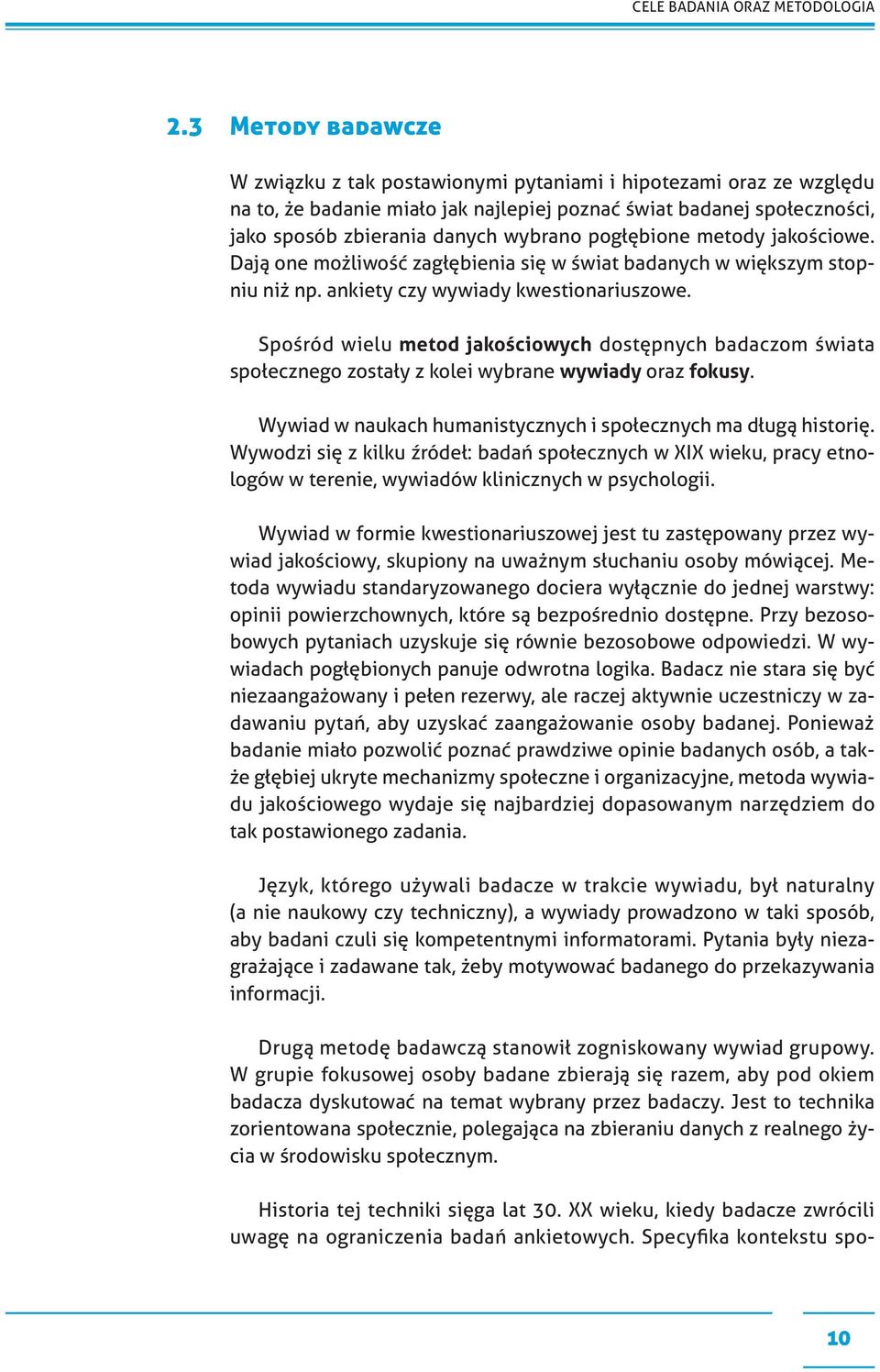 pogłębione metody jakościowe. Dają one możliwość zagłębienia się w świat badanych w większym stopniu niż np. ankiety czy wywiady kwestionariuszowe.