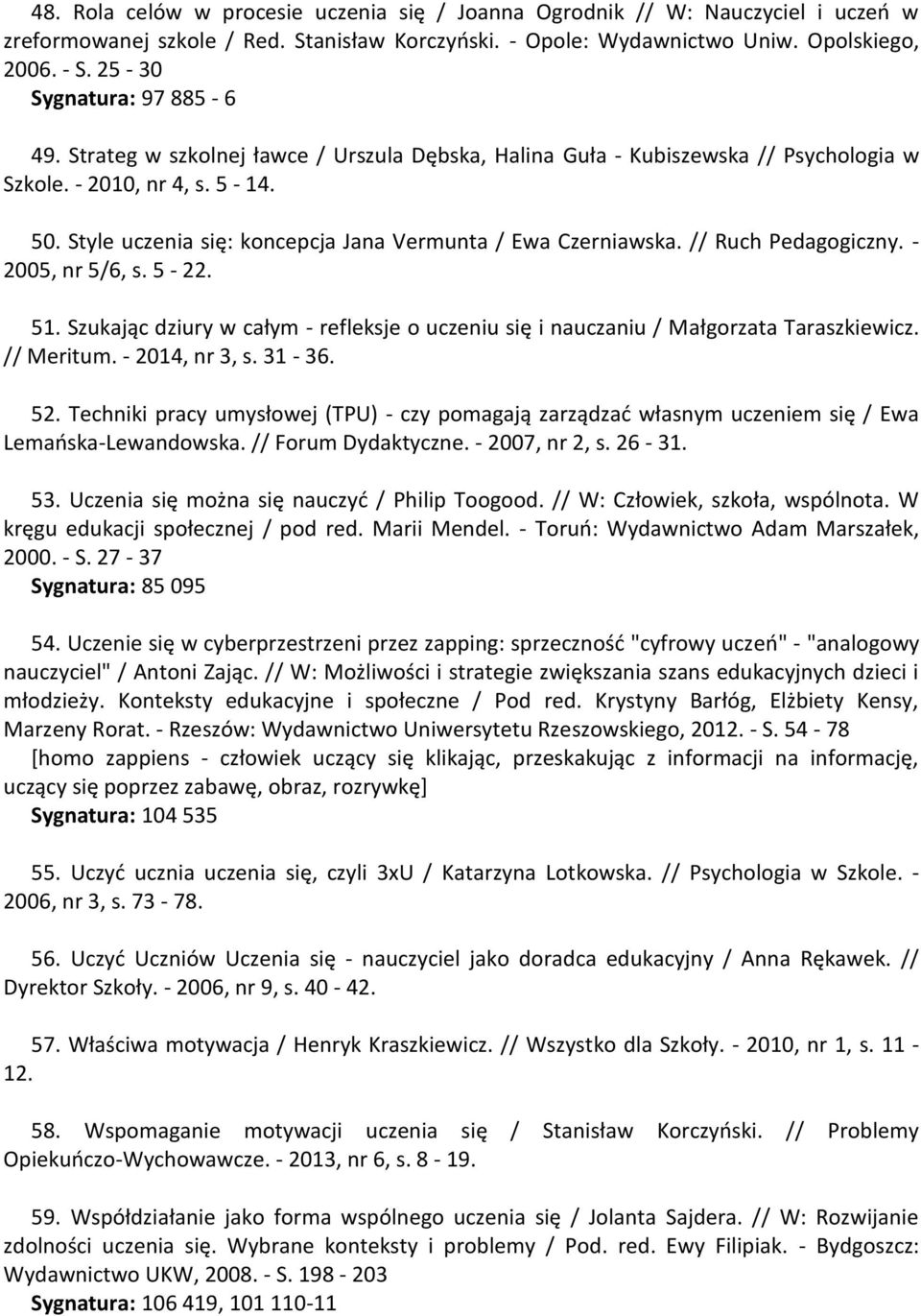 Style uczenia się: koncepcja Jana Vermunta / Ewa Czerniawska. // Ruch Pedagogiczny. - 2005, nr 5/6, s. 5-22. 51.