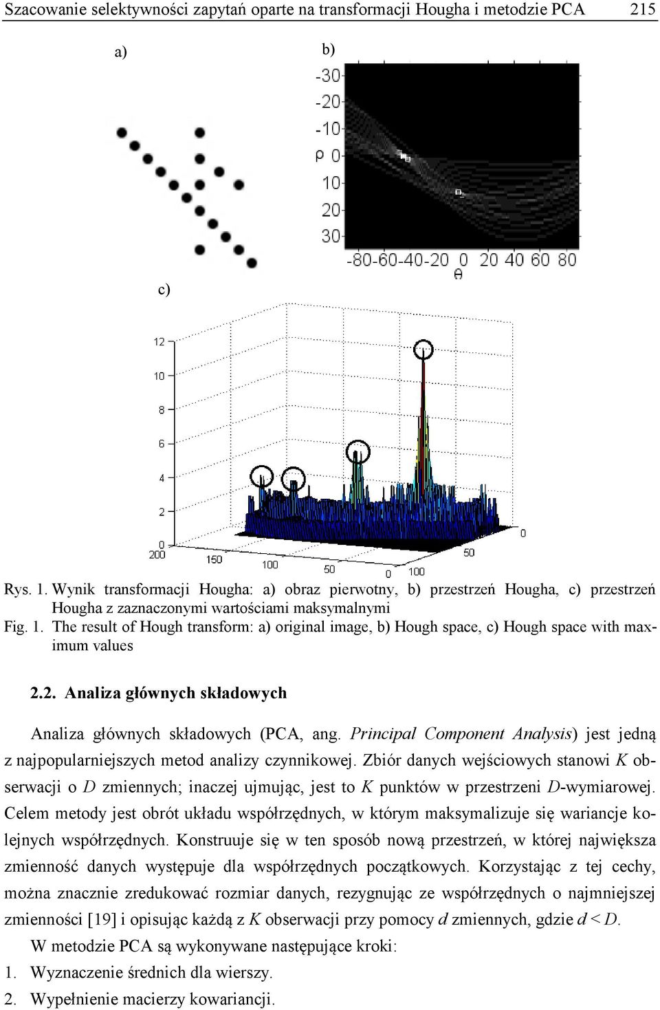 The result of Hough transform: a) original image, b) Hough space, c) Hough space with maximum values 2.2. Analiza głównych składowych Analiza głównych składowych (PCA, ang.