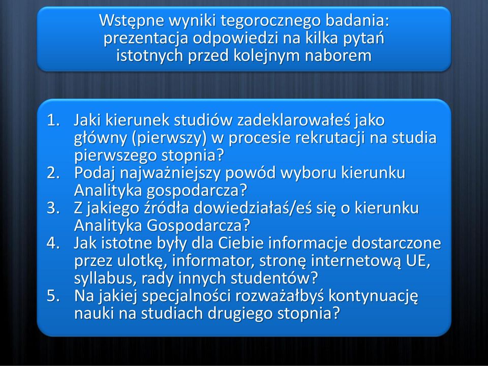 Podaj najważniejszy powód wyboru kierunku Analityka gospodarcza? 3. Z jakiego źródła dowiedziałaś/eś się o kierunku Analityka Gospodarcza? 4.