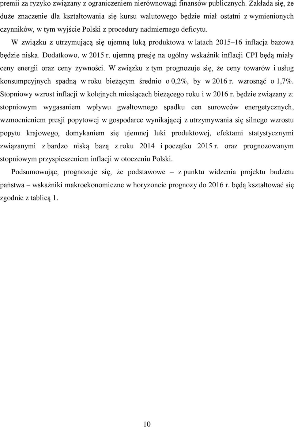 W związku z utrzymującą się ujemną luką produktowa w latach 2015 16 inflacja bazowa będzie niska. Dodatkowo, w 2015 r.