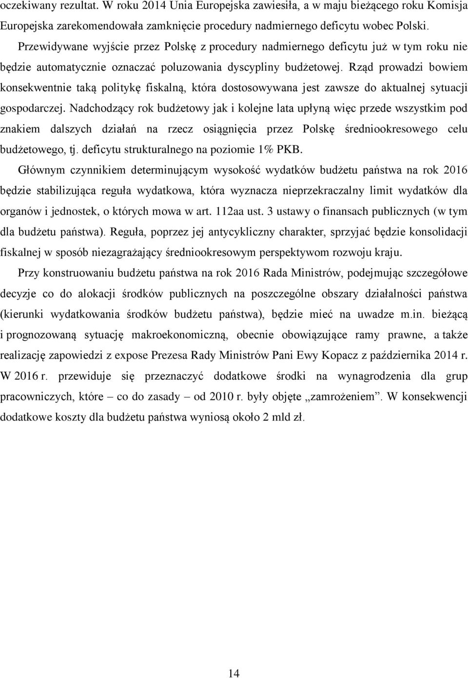 Rząd prowadzi bowiem konsekwentnie taką politykę fiskalną, która dostosowywana jest zawsze do aktualnej sytuacji gospodarczej.