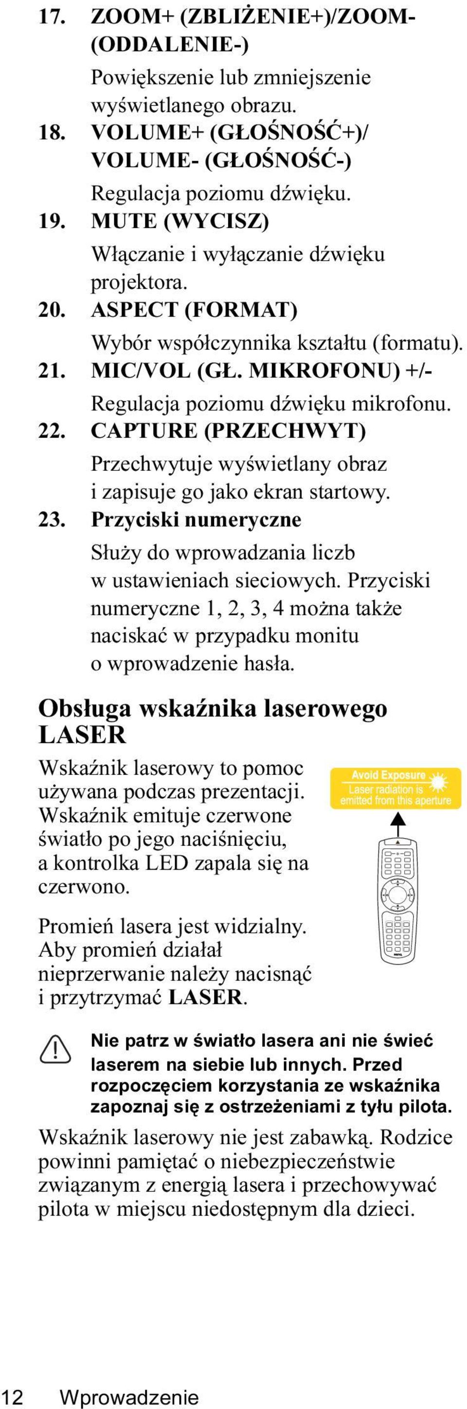 CAPTURE (PRZECHWYT) Przechwytuje wyświetlany obraz i zapisuje go jako ekran startowy. 23. Przyciski numeryczne Służy do wprowadzania liczb w ustawieniach sieciowych.