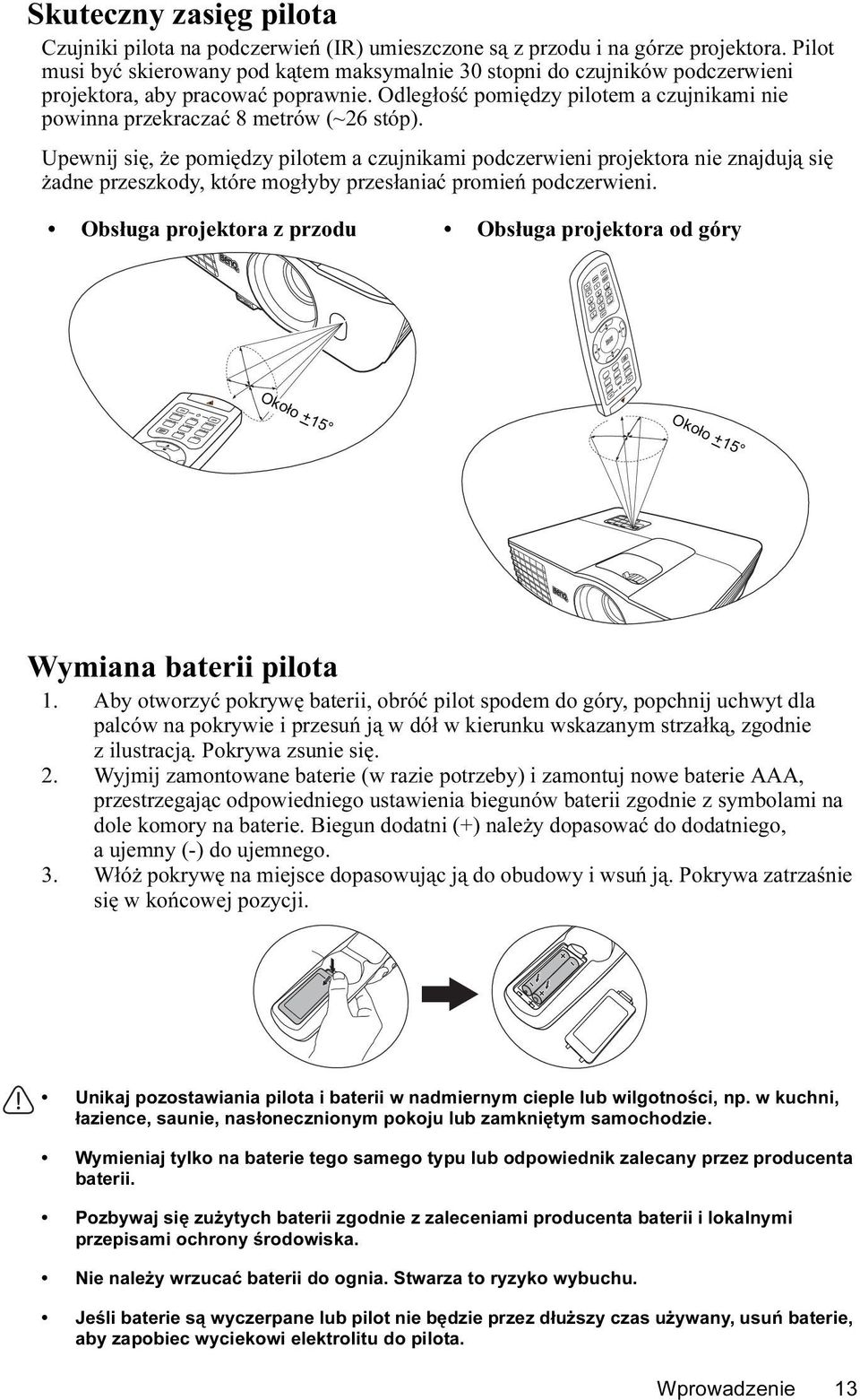 Odległość pomiędzy pilotem a czujnikami nie powinna przekraczać 8 metrów (~26 stóp).