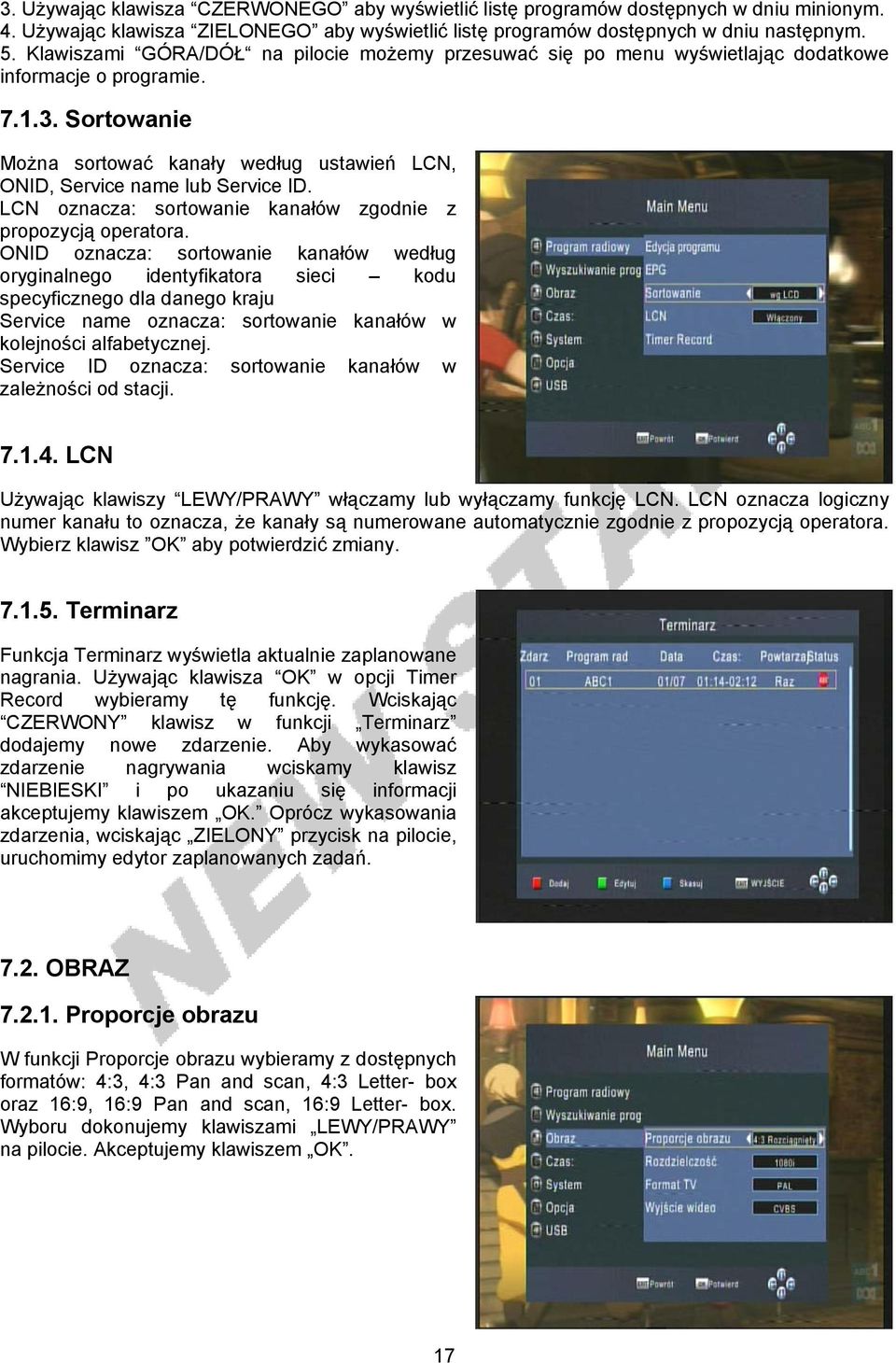 Sortowanie Można sortować kanały według ustawień LCN, ONID, Service name lub Service ID. LCN oznacza: sortowanie kanałów zgodnie z propozycją operatora.